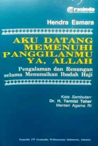 Aku Datang Memenuhi Panggilan-Mu Ya Allah : Pengalaman Dan Renungan Selama Menunaikan Ibadah Haji