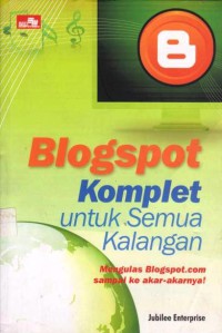 Blogspot Komplet Untuk Semua Kalangan : Mengulas Blogspot.com Sampai Ke Akar-akarnya!