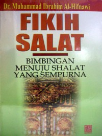 Fikih Salat : Bimbingan Menuju Shalat Yang Sempurna