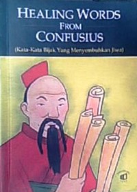 Healing Words From Confusius : Kata-Kata Bijak Yang Menyembuhkan Jiwa