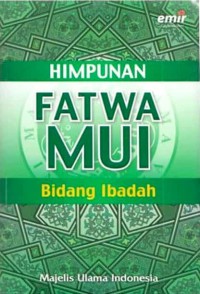 Himpunan Fatwa Majelis Ulama Indonesia Bidang Ibadah