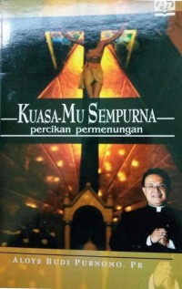 Kuasa-Mu Sempurna : Percikan Permenungan