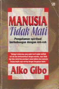 Manusia Tidak Mati : Pengalaman Spiritual Berhubungan Dengan Roh-Roh