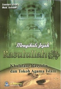 Mengikuti Jejak Rasulullah, Khulafaur Rasyidin Dan Tokoh Agama Islam