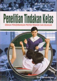 Penelitian Tindakan Kelas Sebagai Pengembangan Profesi Pendidik dan Keilmuan