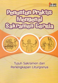 Penuntun Praktis Mengenal Sakramen Gereja:Tujuh Sakramen Dan Perlengkapan Liturgisnya