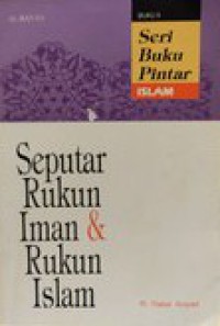 Seri Buku Pintar Islam 2 : Seputar Rukun Iman & Rukun Islam