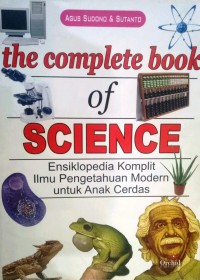 The Complete Book Of Science : Ensiklopedia Komplit Ilmu Pengetahuan Modern Untuk Anak Cerdas