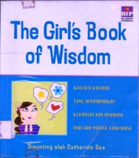 The Girl's Book Of Wisdom : Koleksi Kutipan Yang Menumbuhkan Kekuatan dan Inspirasi Dari 400 Wanita Luar Biasa