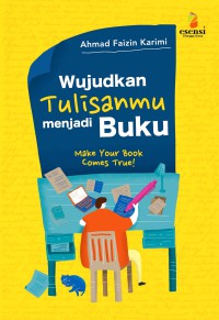 Wujudkan Tulisanmu Menjadi Buku : Make Your Book Comes True!